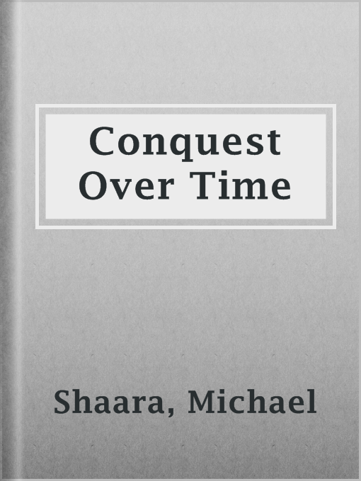 Title details for Conquest Over Time by Michael Shaara - Available